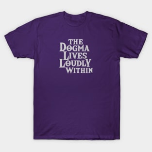 The Dogma Lives Loudly Within v2 T-Shirt